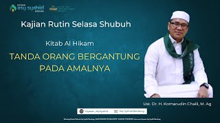 Tanda Orang Bergantung Pada Amalnya  Kitab Al Hikam  Kajian Rutin Selasa Shubuh [upl. by Patric]