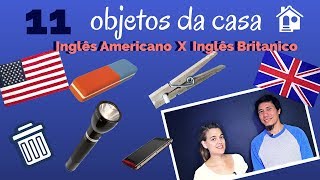 11 coisas de casa  Inglês Americano x Inglês Britânico [upl. by Otsuaf]