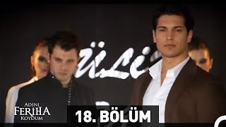 Adını Feriha Koydum 18 Bölüm [upl. by Ain558]