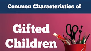 Gifted Children  10 Common Characteristics [upl. by Valerian]