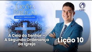 EBD Lição 10 A Ceia do Senhor – A Segunda Ordenança da Igreja 1º Trimestre de 2024  Murilo Alencar [upl. by Eirok]