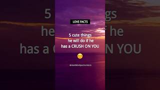 5 things he will DO if he has a CRUSH ON YOU  Boys Crush Facts and Love Facts for Girls shorts [upl. by Levey271]