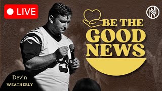 Newspring LIVE 🔴  Be the Good News  Devin Weatherly  Sunday 11 AM [upl. by Lever]