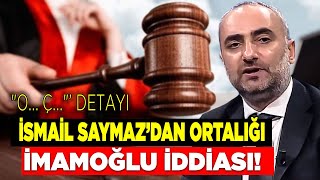 quotOÇquot detayına dikkat İsmail Saymaz’dan ortalığı karıştıracak İmamoğlu iddiası [upl. by Esidnac]