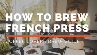 How to Brew French Press  A Coffee Lovers Brew Guide [upl. by Ahsinauj]