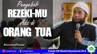 Penyebab Rezekimu ada di Orang Tua  Ustadz DR Khalid Basalamah MA [upl. by Sinnel]