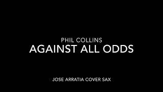 Against All Odds Phil Collins Sax Cover Jose Arratia Saxofonista [upl. by Gore]