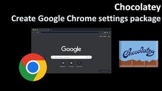 Chocolatey Create Google Chrome settings package [upl. by Ysdnil]