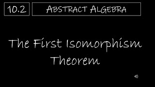 Abstract Algebra  102 The First Isomorphism Theorem [upl. by Zebada]