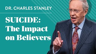 Suicide The Impact on Believers – Dr Charles Stanley [upl. by Gypsie]