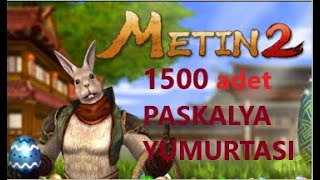 1500 tane PASKALYA YUMURTASI  PASKALYA EVENTİ metin2 [upl. by Heppman496]