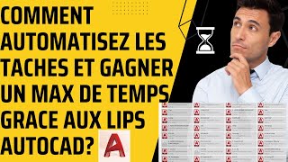 COMMENT AUTOMATISEZ LES TACHES ET GAGNER UN MAX DE TEMPS GRACE AUX LIPS AUTOCAD [upl. by Saunderson]