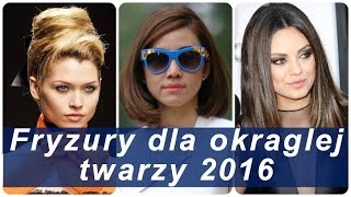 Fryzury dla okraglej twarzy 2016 [upl. by Jacey838]