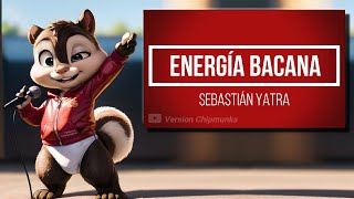 Energía Bacana  Sebastián Yatra Version Chipmunks  LyricsLetra [upl. by Rheba833]