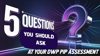 The 5 Questions YOU Should Ask at the DWP PIP ASSESSMENT to Help WIn Your Case [upl. by Felecia]