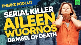 Timesuck Podcast  Serial Killer Aileen Wuornos Damsel of Death [upl. by Torres]