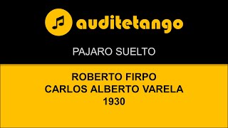 PAJARO SUELTO  ROBERTO FIRPO  CARLOS ALBERTO VARELA  1930  TANGO CANTATO [upl. by Nayt]