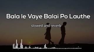 Bala le Vaye Balai Po lauthe new versionsong use headphones for better experience [upl. by Sherwynd]