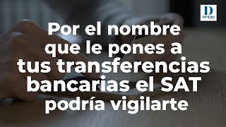 Por el nombre que le pones a las transferencias bancarias el SAT podría vigilarte Dinero en Imagen [upl. by Shina670]