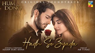 𝗛𝗨𝗠 𝗗𝗢𝗡𝗢  ORIGINAL SOUND TRACK 🎧ྀི♬💔  HADH SE ZYADA  Singer Azaan Sami Khan  HUM TV [upl. by Alboran75]