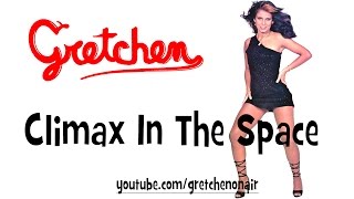 Gretchen  Climax In The Space [upl. by Montagna]