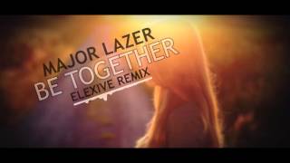 Major Lazer  Be Together Elexive Remix [upl. by Ordnazil278]