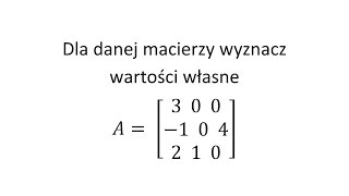 Wartość własna macierzy cz1 Dla danej macierzy wyznacz wartości własne [upl. by Ria]