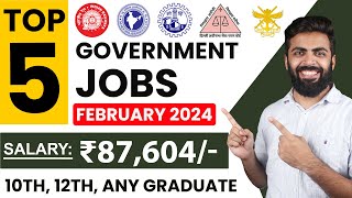 TOP 5 GOVERNMENT JOB VACANCY in FEBRUARY 2024  Salary ₹87604  10th12th Any Graduate Freshers [upl. by Hahnke760]