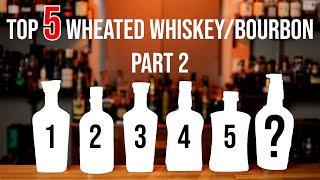 Top 5 Wheated WhiskeyBourbon Part 2 [upl. by Yalc593]