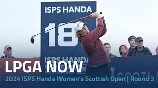 LPGA Now  2024 ISPS Handa Womens Scottish Open Round 3 [upl. by Chev485]