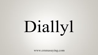 How To Say Diallyl [upl. by Assirem]