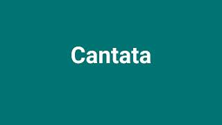 Cantata Meaning and Pronunciation [upl. by Tratner]