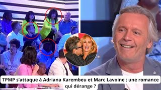 TPMP s’attaque à Adriana Karembeu et Marc Lavoine  une romance qui dérange [upl. by Bruce]