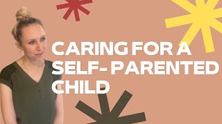 Caring for a self parented child or parentified child in foster care [upl. by Lenrad]