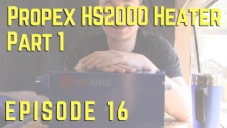 Episode 16  Propex HS2000 LPG Heater  Part 1 [upl. by Aicre]