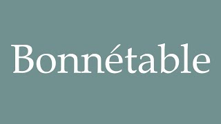 How to Pronounce Bonnétable Correctly in French [upl. by Welker]