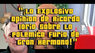 quot¡La Explosiva Opinión de Ricardo Iorio Sobre la Polémica Furia de Gran Hermanoquot [upl. by Sadie725]