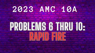 2023 AMC 10 A 6 thru 10 Rapid Fire [upl. by Ahsiemac]