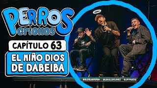 PERROS CRIOLLOS  EL NIÑO DIOS DE DABEIBA CAP 63 [upl. by Starling]