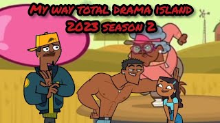 My way total drama island 2023 season 2 [upl. by Hnim]