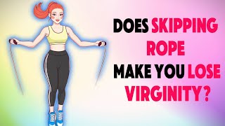 Does Skipping Rope Make You Lose Virginity [upl. by Nahor63]