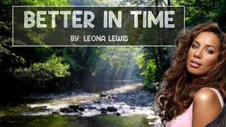 Better In Time  Leona Lewis with lyrics [upl. by Eidde373]