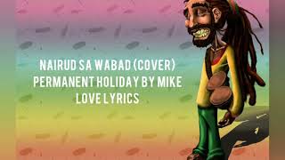 Nairud sa Wabad Cover  Permanent Holiday by Mike Love Lyrics [upl. by Lorelle]