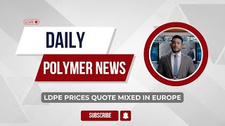 Polymer News Low Density Polyethylene Prices Quote Mixed In Europe ldpe polymerprices [upl. by Saleem104]