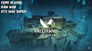 Valorant On I5 6500 GTX 1660 Super 6GB  Test Game I5 6500 GTX 1660 Super 6GB 17 [upl. by Annaiek643]