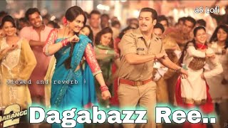 Dagabaaz Re slowed and reverb  Dabangg 2  Salman Khan Sonakshi Sinha [upl. by Boardman]