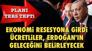 SARAYIN PLANI TERS TEPTİ EKONOMİ RESESYONA GİRDİ ÜCRETLİ KESİM ERDOĞANIN GELECEĞİNİ BELİRLEYECEK [upl. by Nealey388]