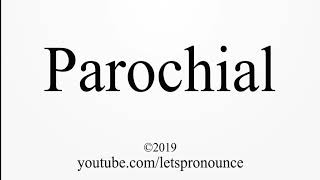 How to Pronounce Parochial [upl. by Aihsekel]