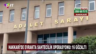 Hakkaride evrakta sahtecilik operasyonu 16 gözaltı [upl. by Hearsh]