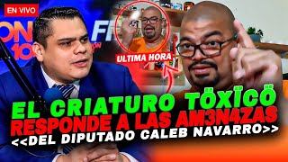 CRIATURO TÖXÏCÖ RESPONDE A LAS ÄMËNÄZÄS DEL DIPUR4TA CALEB NAVARRO [upl. by Cila]